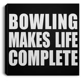 Bowling Makes Life Complete - Canvas Square