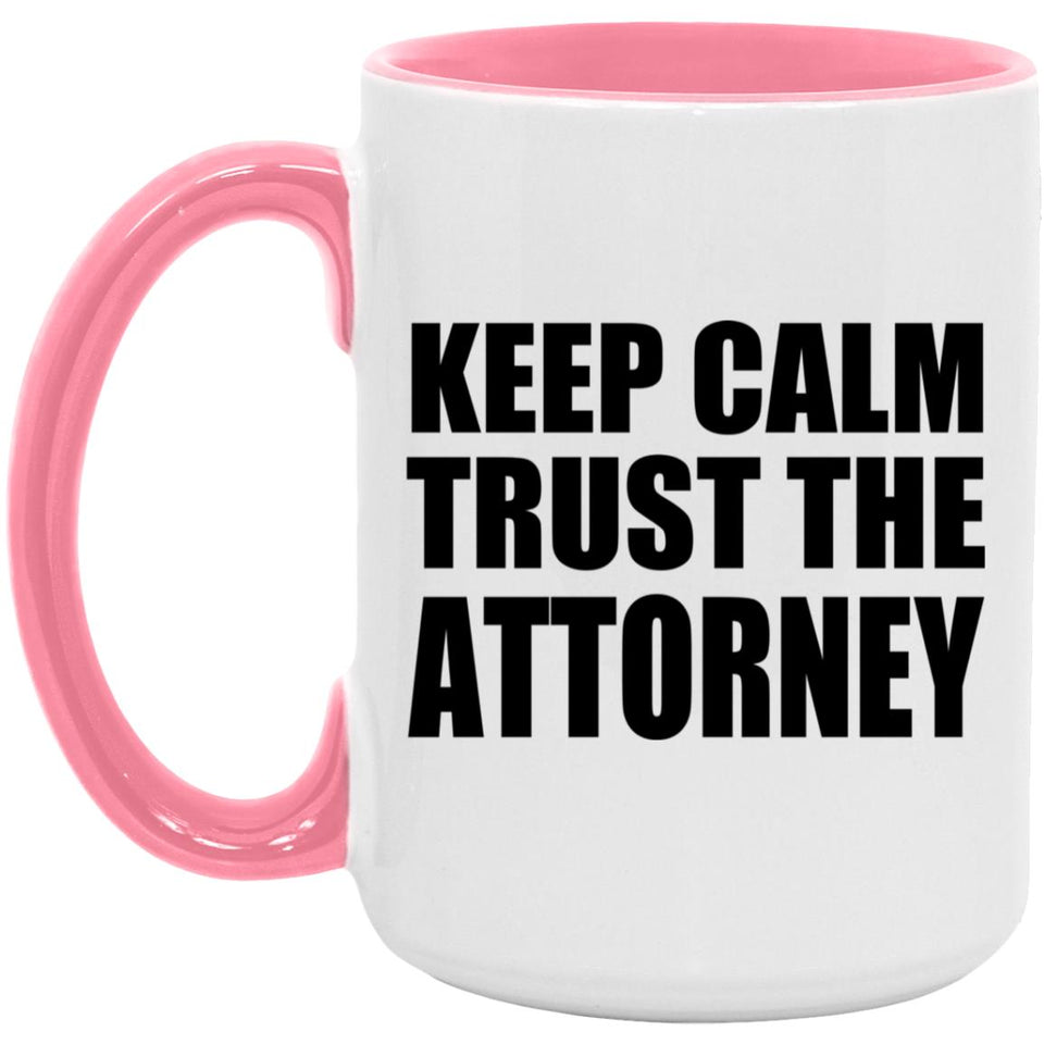 Keep Calm and Trust The Attorney - 15oz Accent Mug Pink