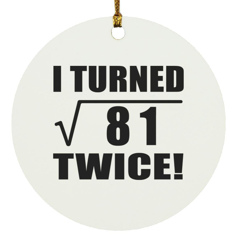 18th Birthday I Turned Square Root of 81 Twice - Circle Ornament