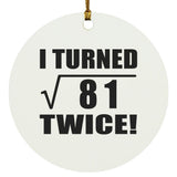 18th Birthday I Turned Square Root of 81 Twice - Circle Ornament