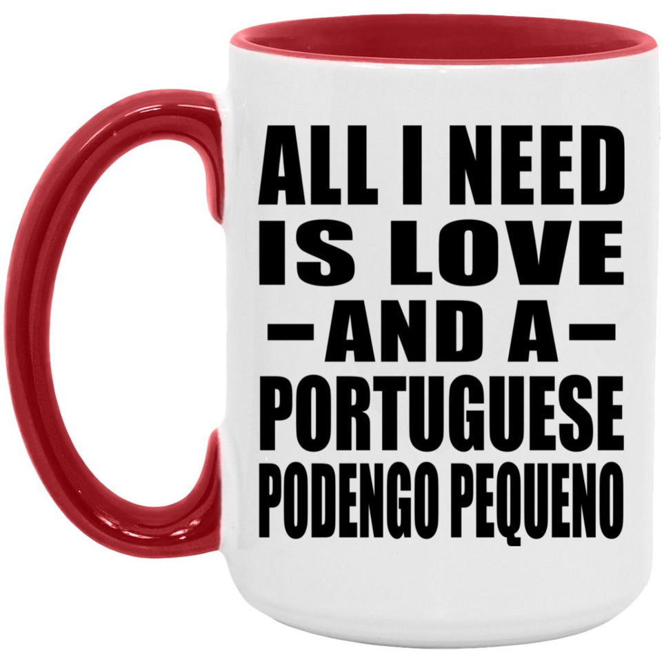 All I Need Is Love And A Portuguese Podengo Pequeno - 15oz Accent Mug Red