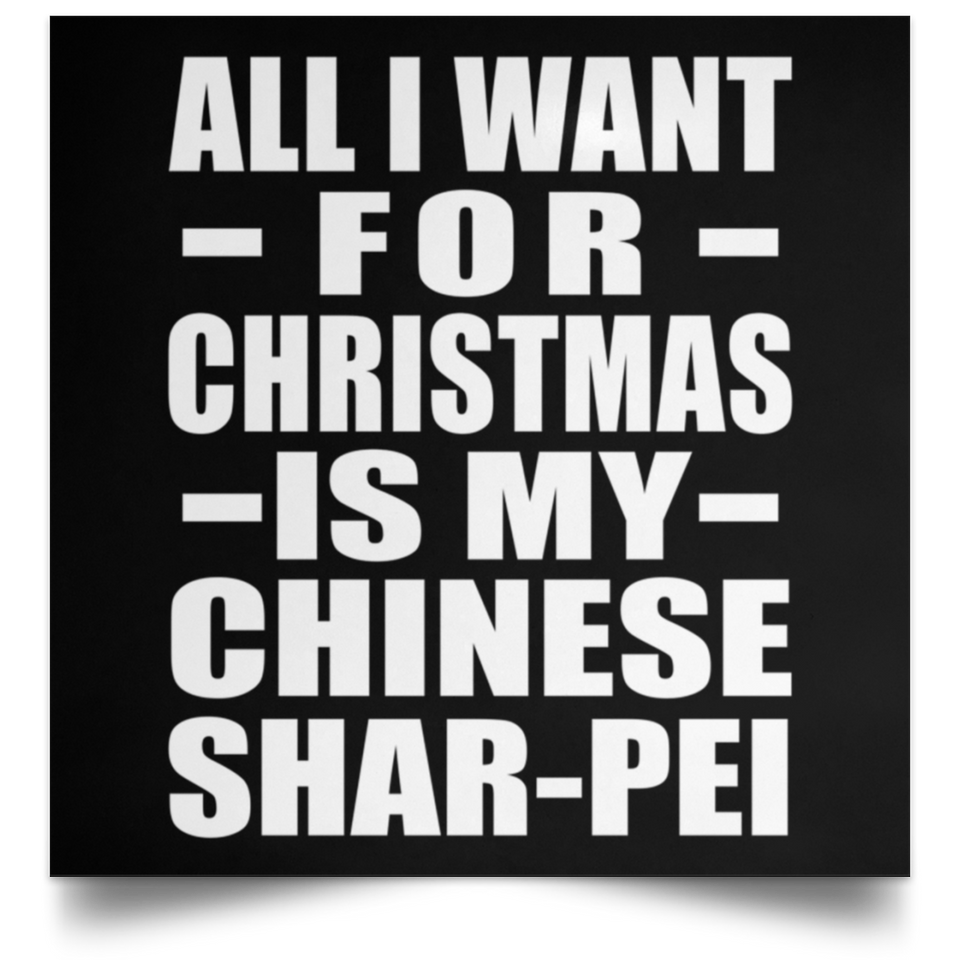 All I Want For Christmas Is My Chinese Shar-Pei - Poster Square