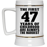47th Birthday First 47 Years of Childhood Are The Hardest - Beer Stein