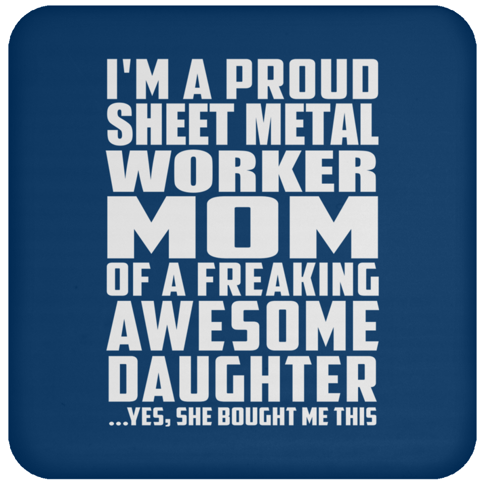 Proud Sheet Metal Worker Mom Of Awesome Daughter - Drink Coaster