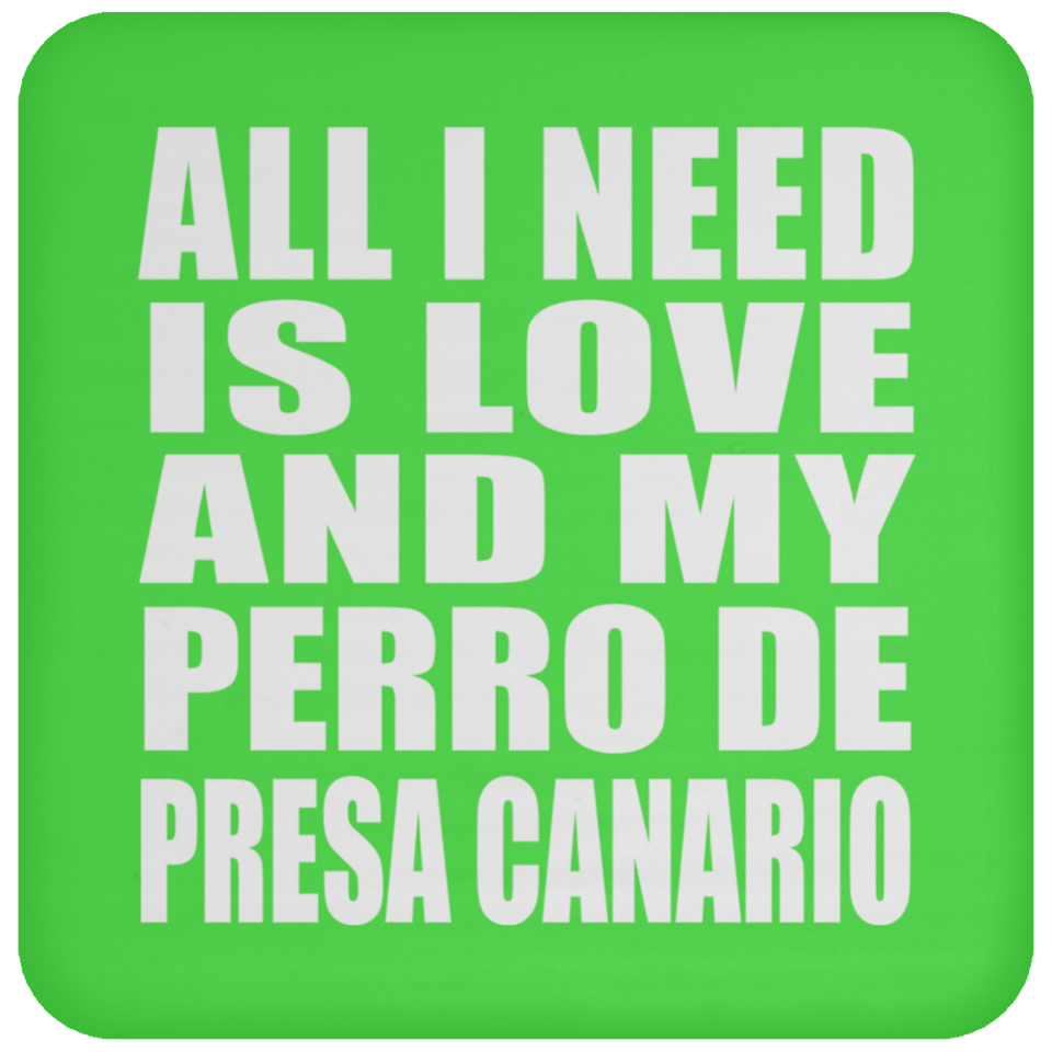 All I Need Is Love And My Perro De Presa Canario - Drink Coaster