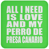 All I Need Is Love And My Perro De Presa Canario - Drink Coaster