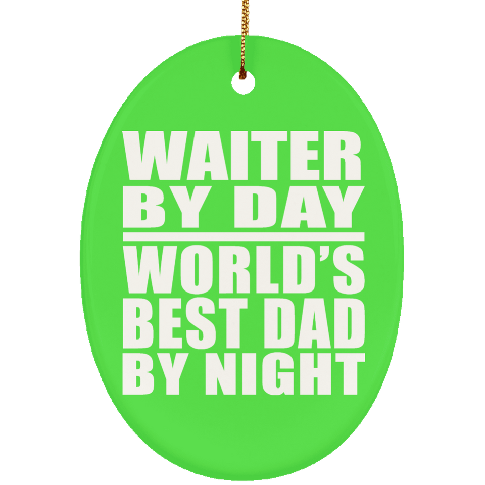 Waiter By Day World's Best Dad By Night - Oval Ornament