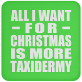 All I Want For Christmas Is More Taxidermy - Coaster