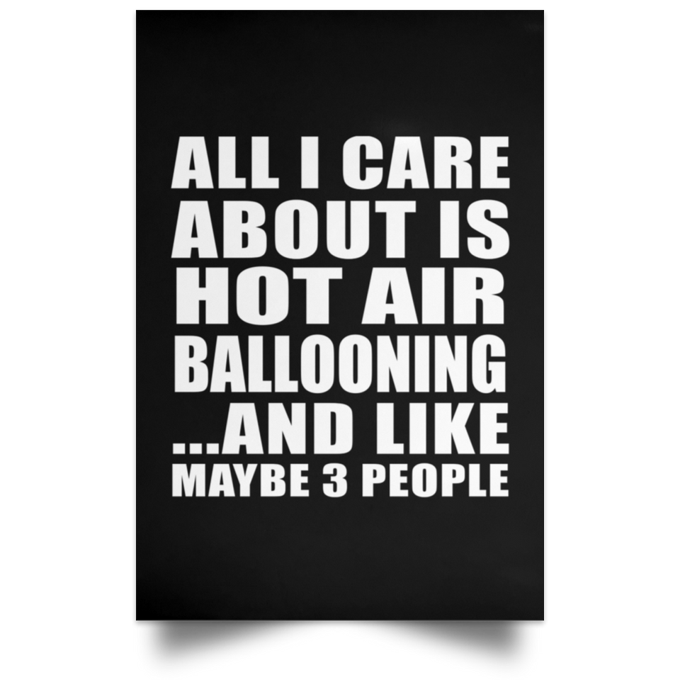 All I Care About Is Hot Air Ballooning - Poster Portrait