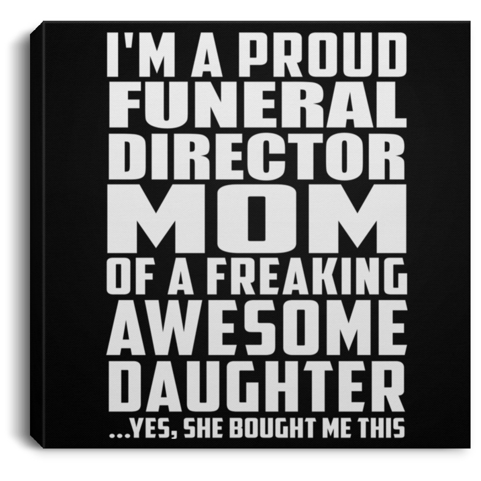 Proud Funeral Director Mom Of Awesome Daughter - Canvas Square