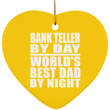 Bank Teller By Day World's Best Dad By Night - Heart Ornament