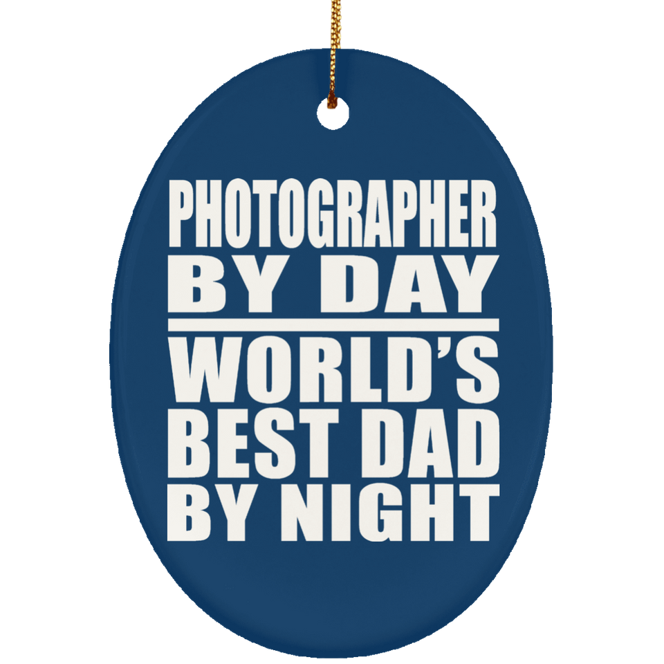 Photographer By Day World's Best Dad By Night - Oval Ornament