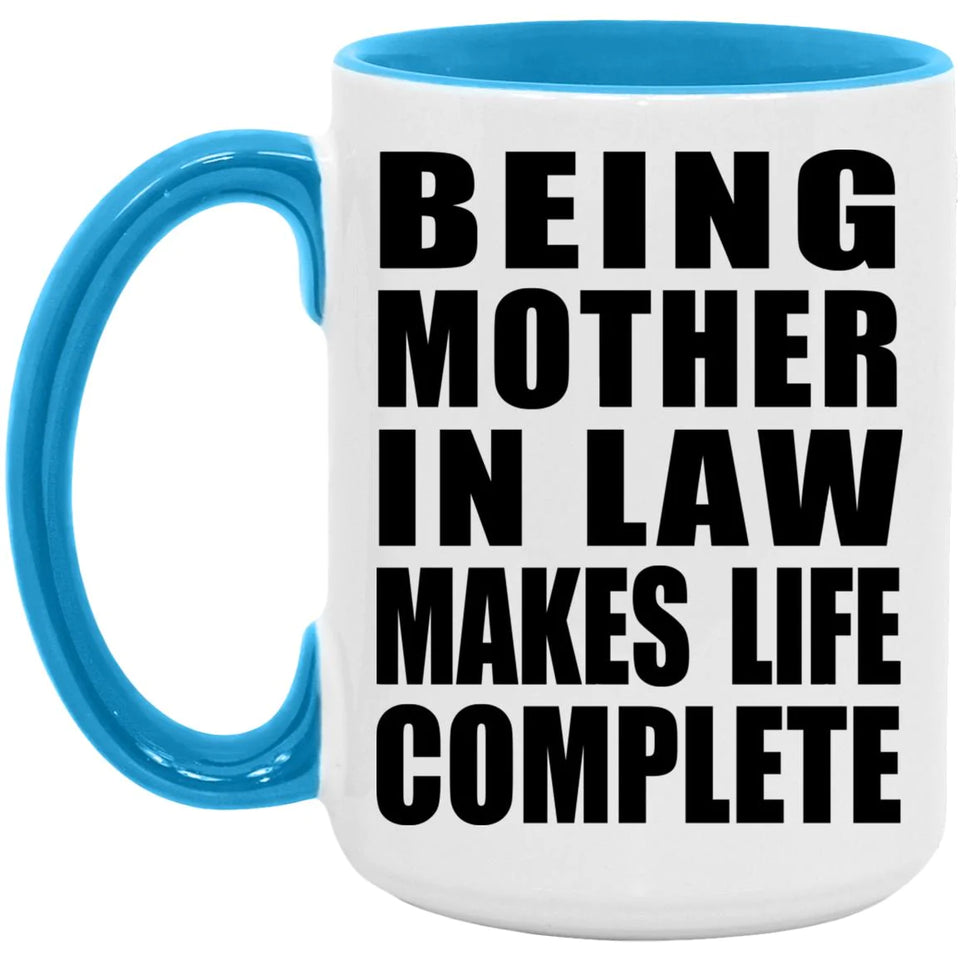 Being Mother In Law Makes Life Complete - 15oz Accent Mug Blue