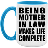 Being Mother In Law Makes Life Complete - 15oz Accent Mug Blue