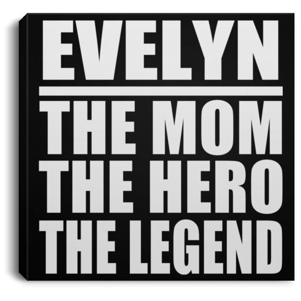 Evelyn The Mom The Hero The Legend - Canvas Square