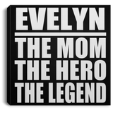 Evelyn The Mom The Hero The Legend - Canvas Square