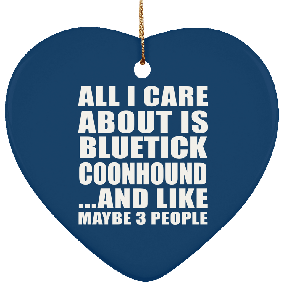 All I Care About Is Bluetick Coonhound - Heart Ornament