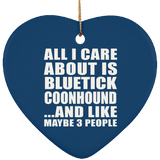All I Care About Is Bluetick Coonhound - Heart Ornament