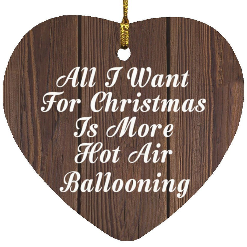 All I Want For Christmas Is More Hot Air Ballooning - Heart Ornament D