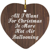 All I Want For Christmas Is More Hot Air Ballooning - Heart Ornament D