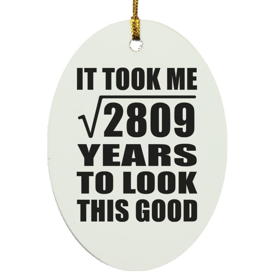 53rd Birthday Took Square Root of 2809 Years To Look Good - Oval Ornament