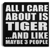 All I Care About Is Tiger - Canvas Square