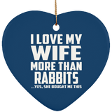 I Love My Wife More Than Rabbits - Heart Ornament