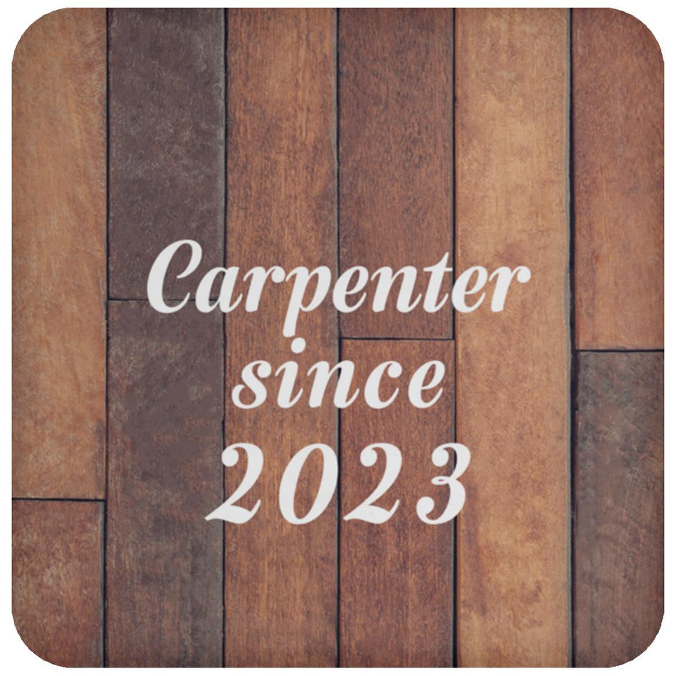 Carpenter Since 2023 - Drink Coaster E