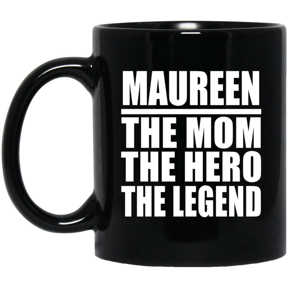 Maureen The Mom The Hero The Legend - 11 Oz Coffee Mug Black