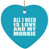 All I Need Is Love And My Morkie - Heart Ornament