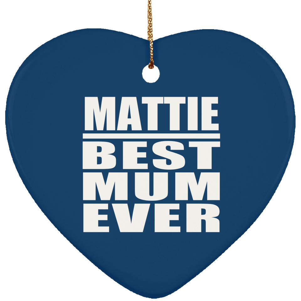 Mattie Best Mum Ever - Heart Ornament