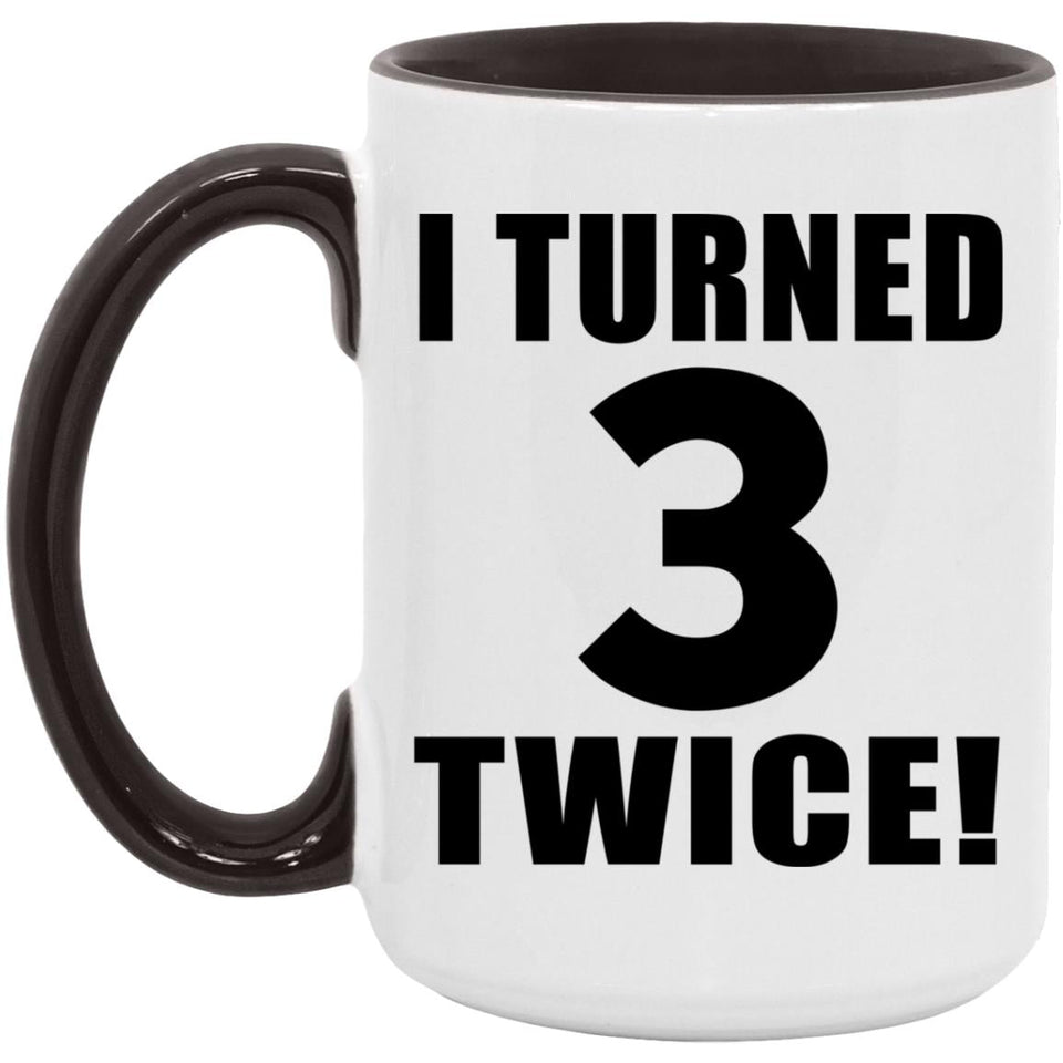 6th Birthday I Turned 3 Twice - 15oz Accent Mug Black