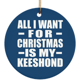 All I Want For Christmas Is My Keeshond - Circle Ornament