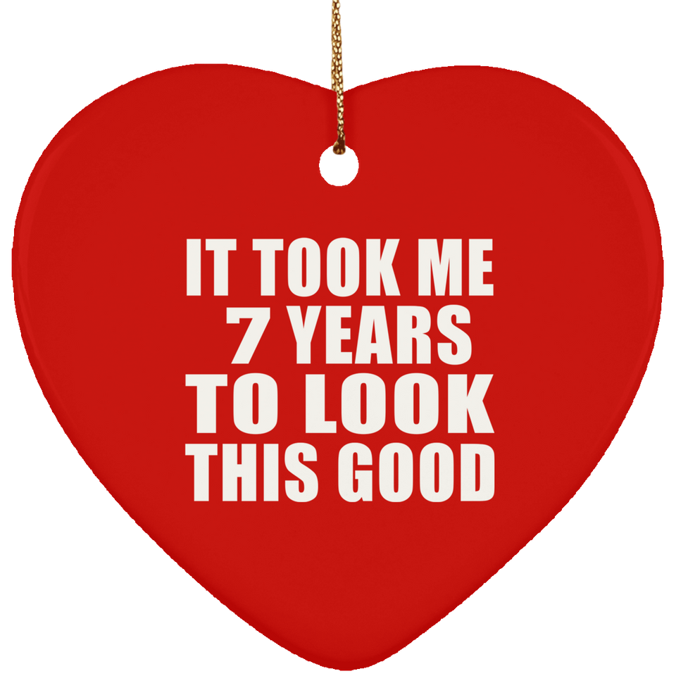 7th Birthday Took Me 7 Years To Look This Good - Heart Ornament