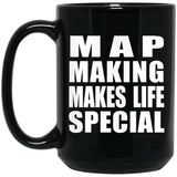 Map Making Makes Life Special - 15oz Coffee Mug Black