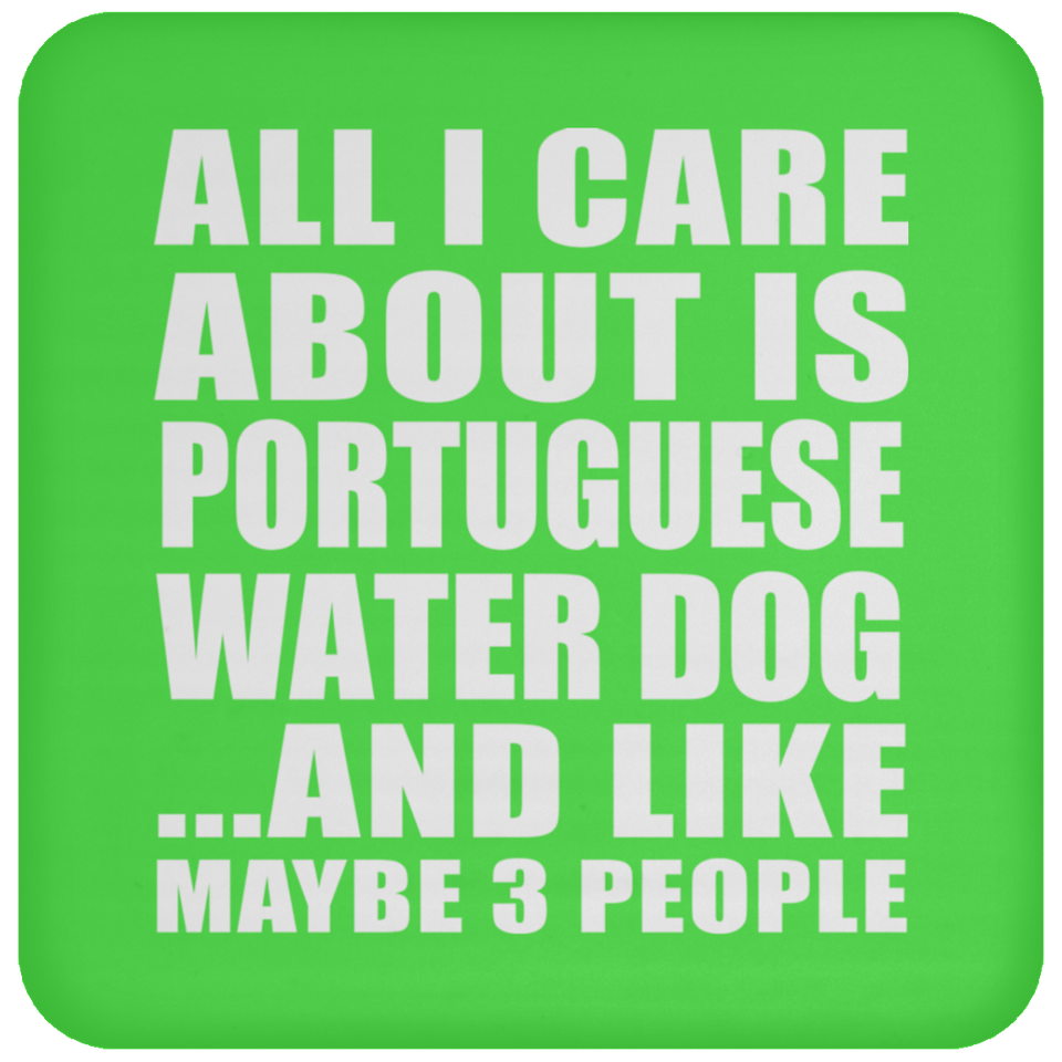 All I Care About Is Portuguese Water Dog - Drink Coaster