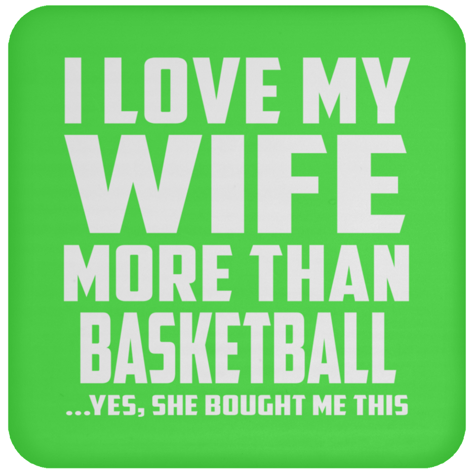 I Love My Wife More Than Basketball - Drink Coaster