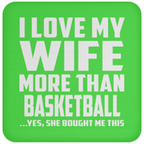 I Love My Wife More Than Basketball - Drink Coaster