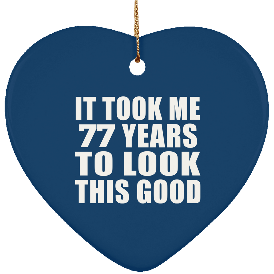 77th Birthday Took Me 77 Years To Look This Good - Heart Ornament