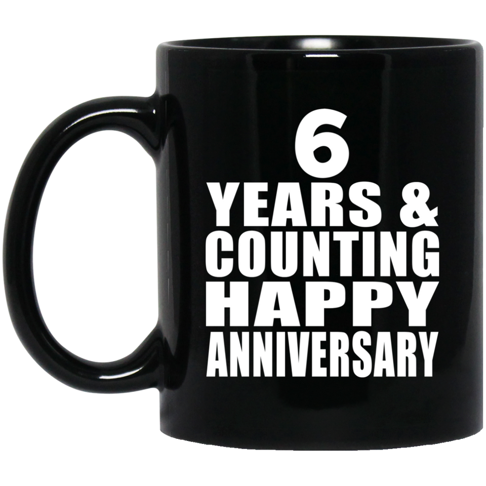 Happy 6th Anniversary 6 Years & Counting - 11 Oz Coffee Mug Black