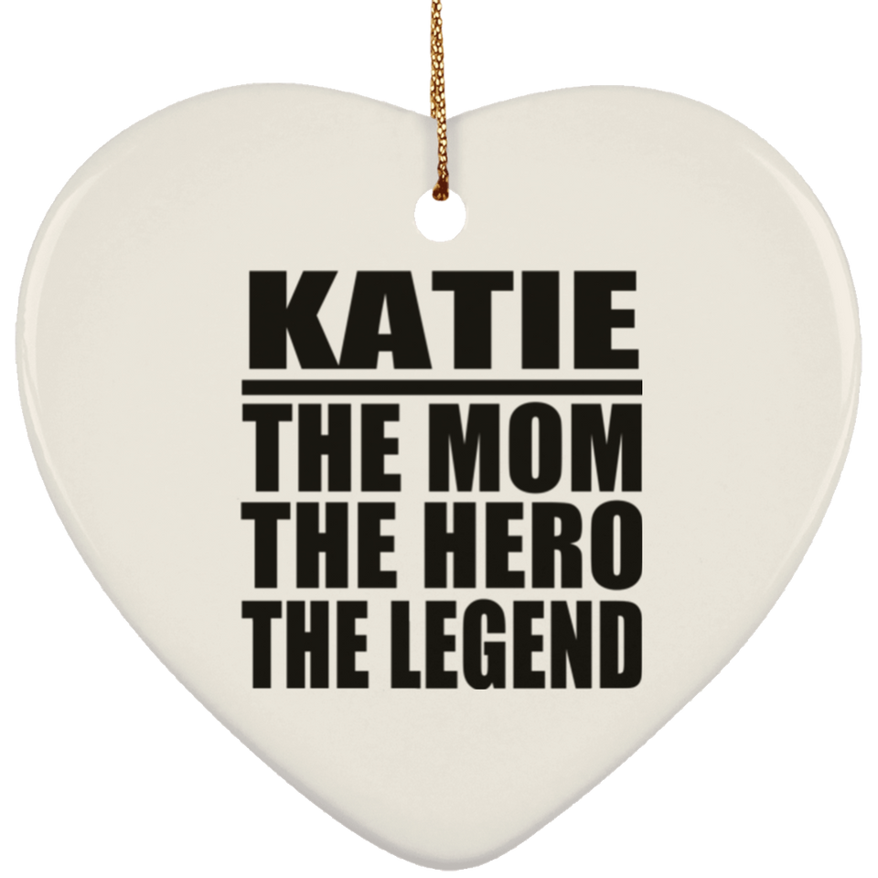 Katie The Mom The Hero The Legend - Heart Ornament