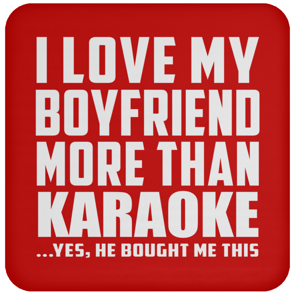 I Love My Boyfriend More Than Karaoke - Drink Coaster