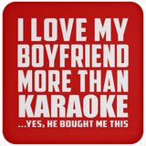I Love My Boyfriend More Than Karaoke - Drink Coaster