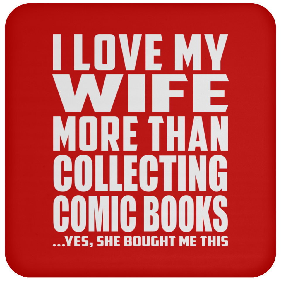I Love My Wife More Than Collecting Comic Books - Drink Coaster