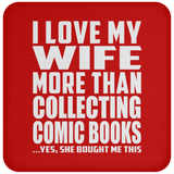 I Love My Wife More Than Collecting Comic Books - Drink Coaster