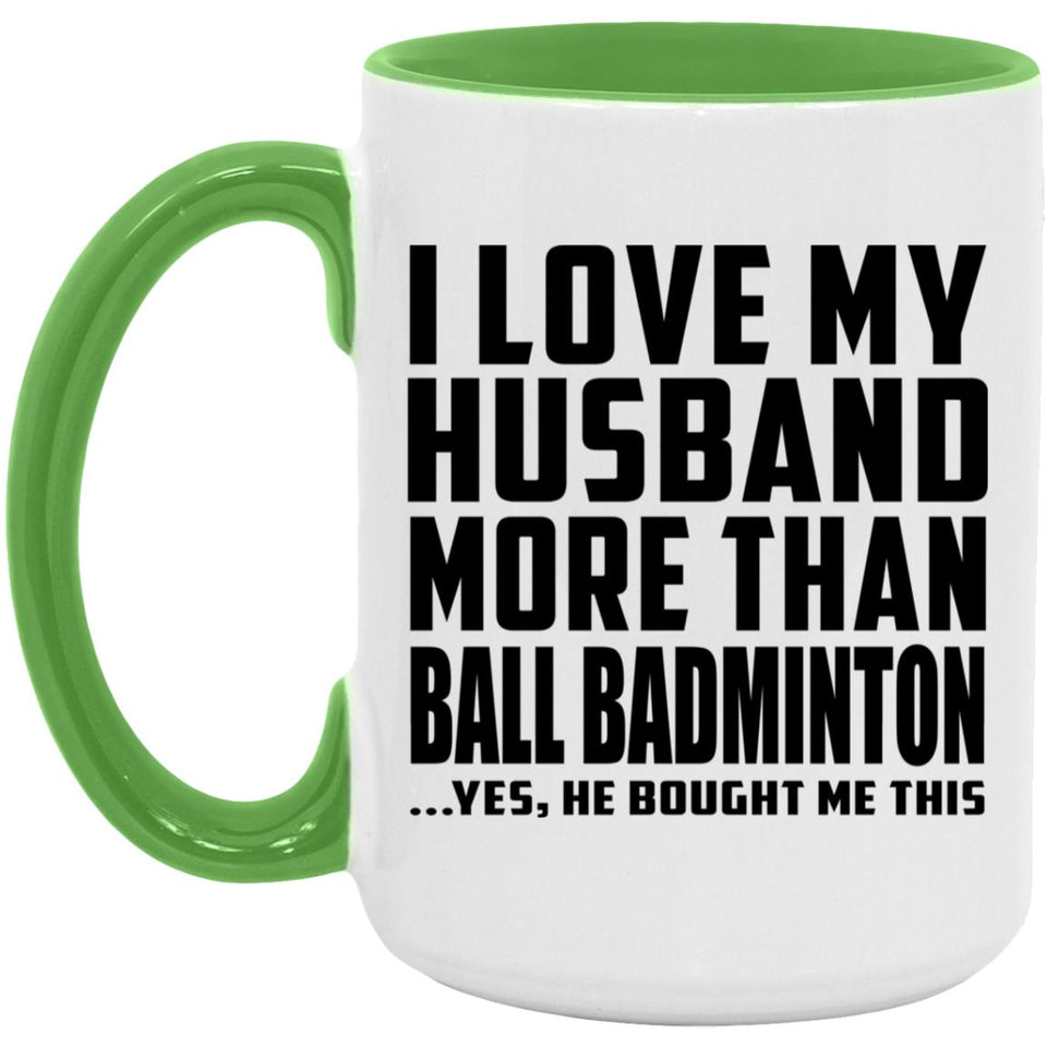 I Love My Husband More Than Ball Badminton - 15oz Accent Mug Green