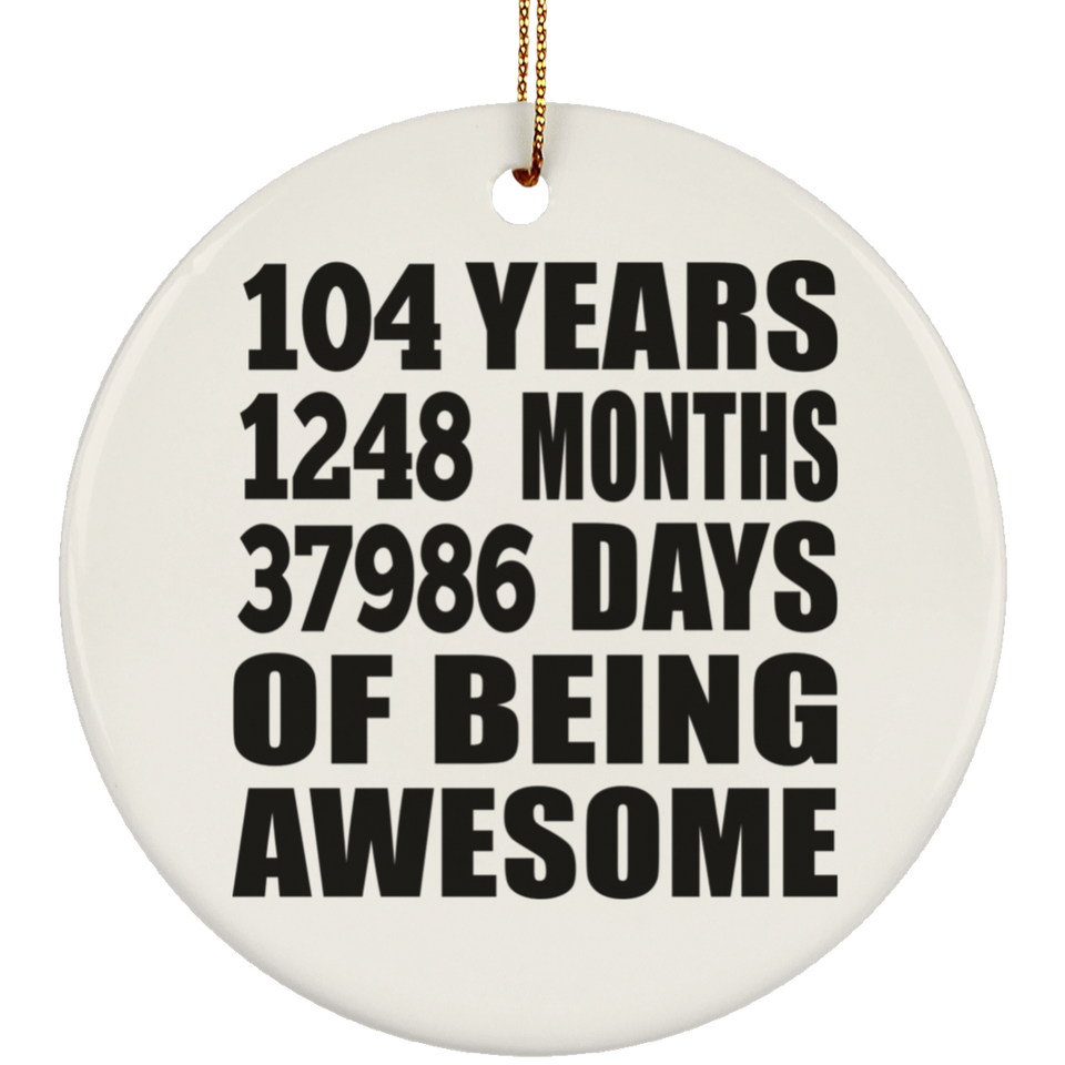 104th Birthday 104 Years 1248 Months 37986 Days Of Awesome - Circle Ornament