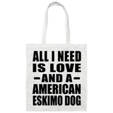 All I Need Is Love And A American Eskimo Dog - Tote Bag White
