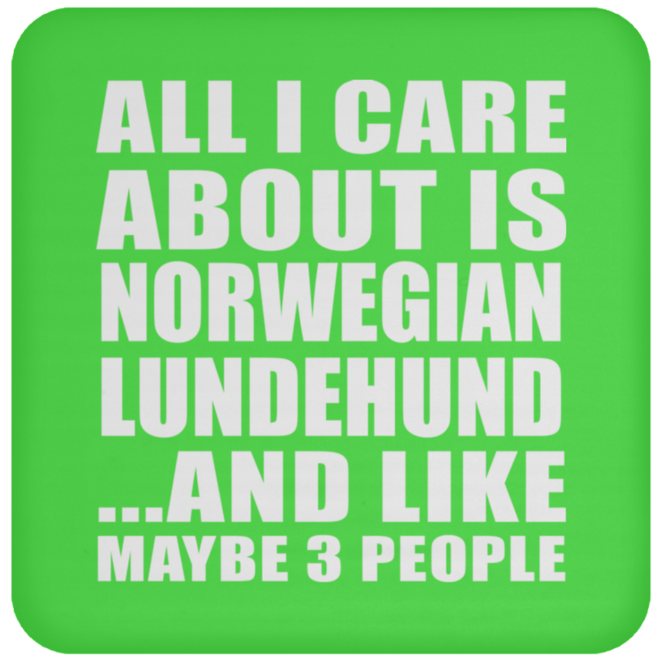 All I Care About Is Norwegian Lundehund - Drink Coaster