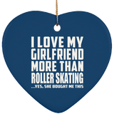 I Love My Girlfriend More Than Roller Skating - Heart Ornament